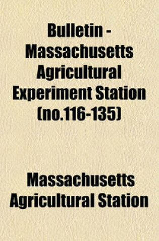 Cover of Bulletin - Massachusetts Agricultural Experiment Station (No.116-135)