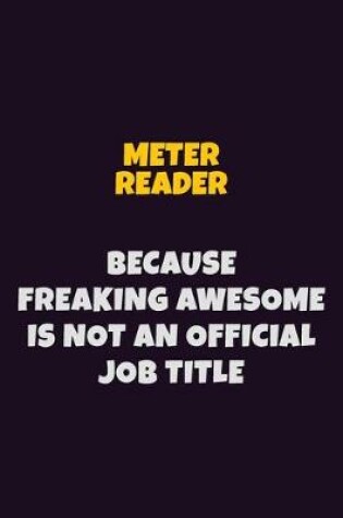 Cover of Meter Reader, Because Freaking Awesome Is Not An Official Job Title