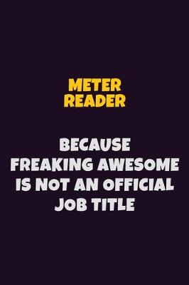 Book cover for Meter Reader, Because Freaking Awesome Is Not An Official Job Title