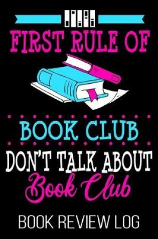 Cover of First Rule Of Book Club Don't Talk About Book Club Book Review Log