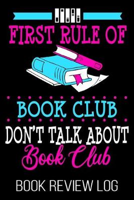 Book cover for First Rule Of Book Club Don't Talk About Book Club Book Review Log