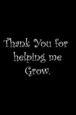 Cover of Thank You for helping me Grow