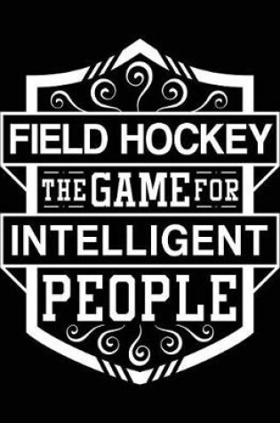 Cover of Field Hockey The Game For Intelligent People