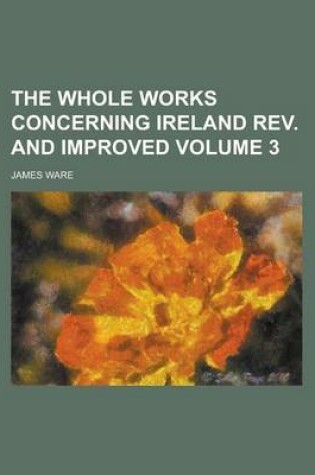 Cover of The Whole Works Concerning Ireland REV. and Improved Volume 3