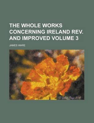 Book cover for The Whole Works Concerning Ireland REV. and Improved Volume 3