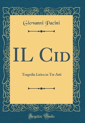 Book cover for IL Cid: Tragedia Lirica in Tre Atti (Classic Reprint)