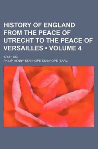 Cover of History of England from the Peace of Utrecht to the Peace of Versailles (Volume 4); 1713-1783