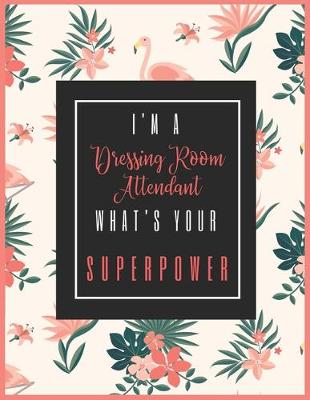 Book cover for I'm A DRESSING ROOM ATTENDANT, What's Your Superpower?