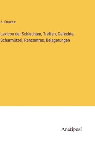 Cover of Lexicon der Schlachten, Treffen, Gefechte, Scharmützel, Rencontres, Belagerungen