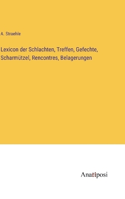 Book cover for Lexicon der Schlachten, Treffen, Gefechte, Scharmützel, Rencontres, Belagerungen