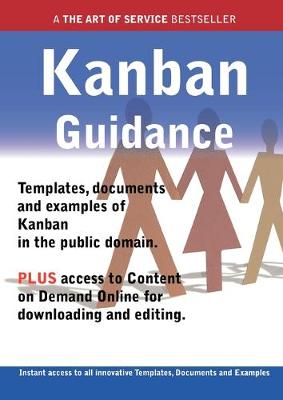 Book cover for Kanban Guidance - Real World Application, Templates, Documents, and Examples of the Use of Kanban in the Public Domain. Plus Free Access to Membership