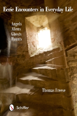 Book cover for Eerie Encounters in Everyday Life: Angels, Aliens, Ghts, and Haunts