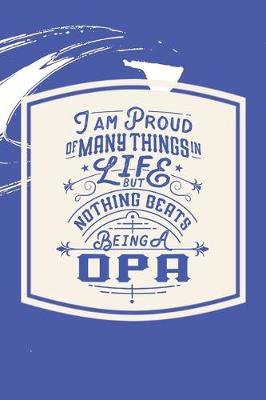 Book cover for I Am Proud Of Many Things In Life But Nothing Beats Being A Opa