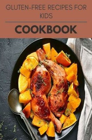 Cover of Gluten-free Recipes For Kids Cookbook