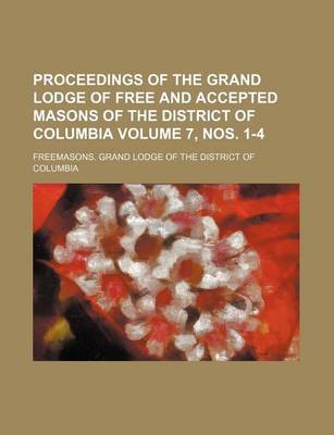 Book cover for Proceedings of the Grand Lodge of Free and Accepted Masons of the District of Columbia Volume 7, Nos. 1-4