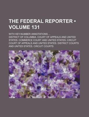 Book cover for The Federal Reporter (Volume 131); With Key-Number Annotations