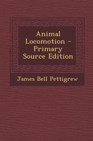 Cover of Animal Locomotion - Primary Source Edition