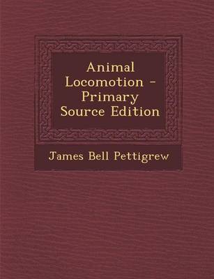 Book cover for Animal Locomotion - Primary Source Edition