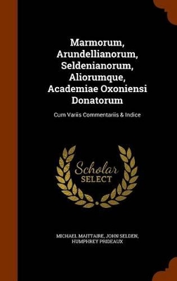 Book cover for Marmorum, Arundellianorum, Seldenianorum, Aliorumque, Academiae Oxoniensi Donatorum