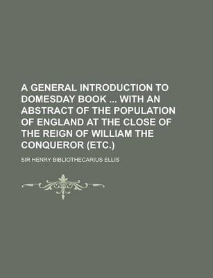 Book cover for A General Introduction to Domesday Book with an Abstract of the Population of England at the Close of the Reign of William the Conqueror (Etc.)