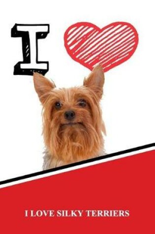 Cover of I Love Silky Terriers