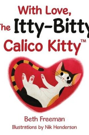 Cover of With Love, The Itty-Bitty Calico Kitty