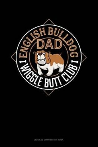 Cover of English Bulldog Dad Wiggle Butt Club