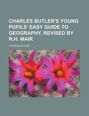 Book cover for Charles Butler's Young Pupils' Easy Guide to Geography, Revised by R.H. Mair