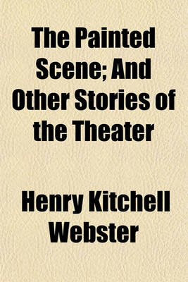 Book cover for The Painted Scene; And Other Stories of the Theater