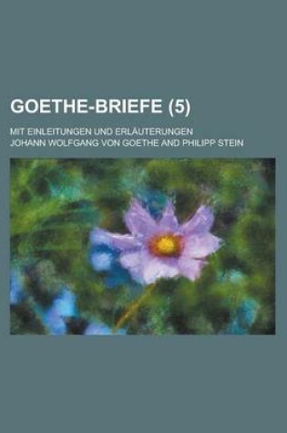 Cover of Goethe-Briefe; Mit Einleitungen Und Erlauterungen (5 )