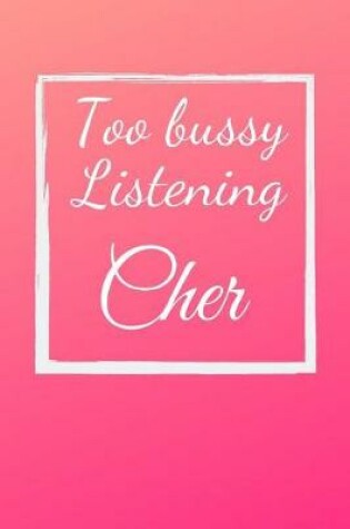 Cover of Too bussy listening Cher