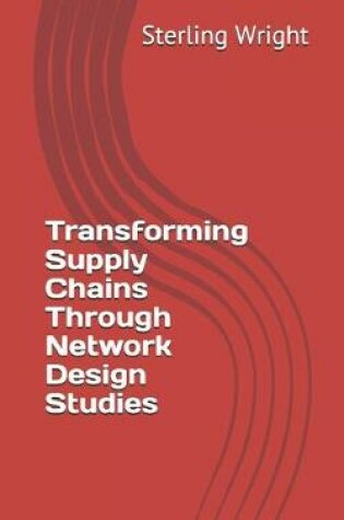 Cover of Transforming Supply Chains Through Network Design Studies