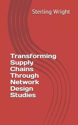 Book cover for Transforming Supply Chains Through Network Design Studies