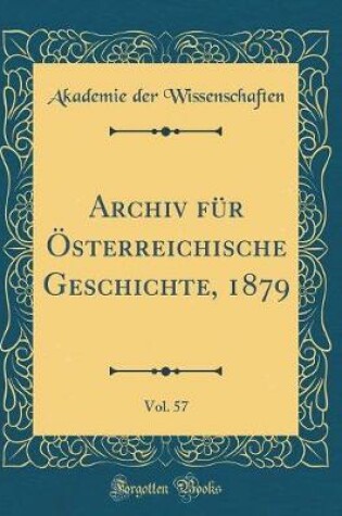 Cover of Archiv Fur OEsterreichische Geschichte, 1879, Vol. 57 (Classic Reprint)