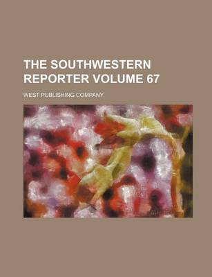 Book cover for The Southwestern Reporter Volume 67