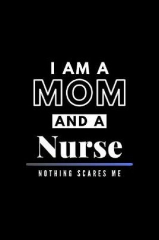 Cover of I Am A Mom And A Nurse Nothing Scares Me