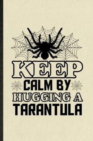 Cover of Keep Calm by Hugging a Tarantula