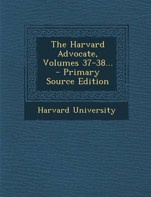 Book cover for The Harvard Advocate, Volumes 37-38... - Primary Source Edition