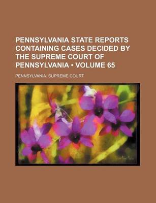 Book cover for Pennsylvania State Reports Containing Cases Decided by the Supreme Court of Pennsylvania (Volume 65 )