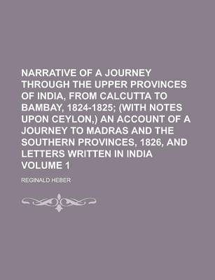 Book cover for Narrative of a Journey Through the Upper Provinces of India, from Calcutta to Bambay, 1824-1825 Volume 1