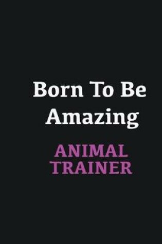 Cover of Born to me Amazing Animal Trainer