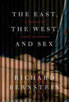 Book cover for East, the West, and Sex, The: A History of Erotic Encounters