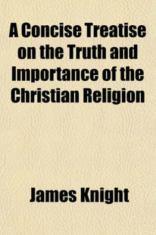 Cover of A Concise Treatise on the Truth and Importance of the Christian Religion