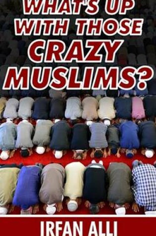 Cover of What's Up with Those Crazy Muslims