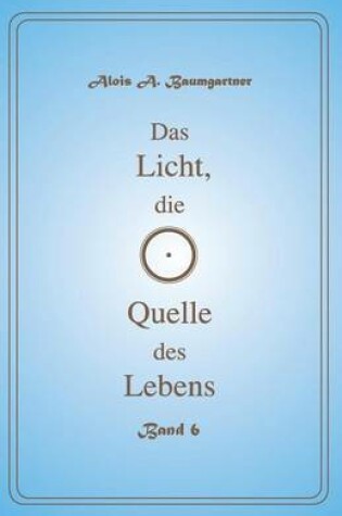 Cover of Das Licht, Die Quelle Des Lebens - Band 6