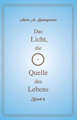 Book cover for Das Licht, Die Quelle Des Lebens - Band 6