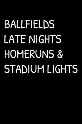 Book cover for Ballfields Late Nights Homeruns & Stadium Lights