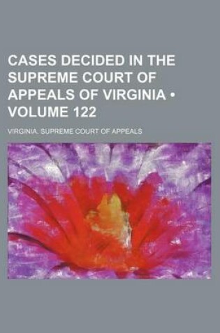 Cover of Cases Decided in the Supreme Court of Appeals of Virginia (Volume 122)