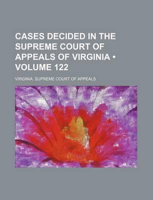 Book cover for Cases Decided in the Supreme Court of Appeals of Virginia (Volume 122)