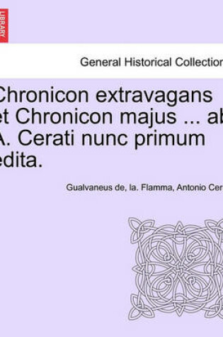 Cover of Chronicon Extravagans Et Chronicon Majus ... AB A. Cerati Nunc Primum Edita.